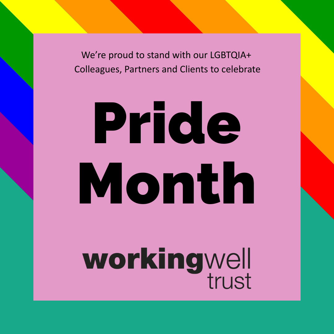 We’re proud to stand with our LGBTQIA+ Colleagues, Partners and Clients to celebrate Pride MonthWorking Well Trust